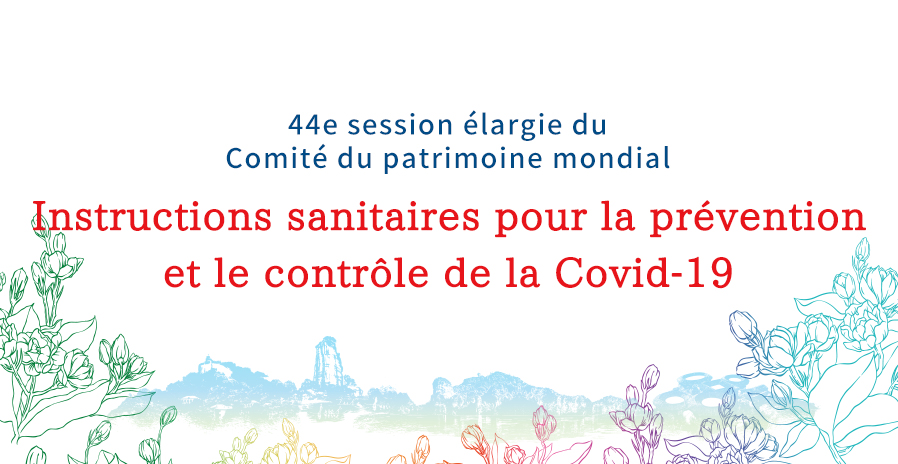 44e session élargie du Comité du patrimoine mondial Instructions sanitaires pour la prévention et le contr?le de la Covid-19
